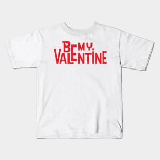 Be My Valentine Kids T-Shirt